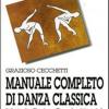 Manuale Completo Di Danza Classica. Vol. 1 - Metodo Enrico Cecchetti