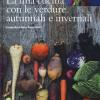 La Mia Cucina Con Le Verdure Autunnali E Invernali. Ediz. Illustrata