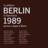 Berlin 1989. La pittura in Germania prima e dopo il muro. Ediz. italiana e inglese