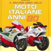 Il Grande Libro Delle Moto Italiane Anni '80. Ediz. Illustrata