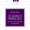 30 giorni di mindfulness. Esercizi per vivere con serenit e consapevolezza