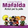 Amici Per La Pelle. La Piccola Filosofia Di Mafalda. Ediz. Illustrata