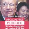 Apocalypse Murdoch. Storia E Leggenda Del Padrone Di Sky