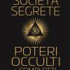 Societ segrete, poteri occulti e complotti. Una storia lunga mille anni
