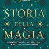 Storia Della Magia. Un Viaggio Tra Mito, Soprannaturale E Mistero Attraverso I Secoli