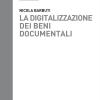La digitalizzazione dei beni documentali. Metodi, tecniche, buone prassi