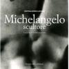 Michelangelo Scultore. Ediz. Illustrata