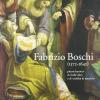 Fabrizio Boschi (1572-1642). Pittore barocco di belle idee e di nobilt di maniera