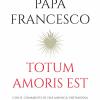 Totum Amoris Est. Con Il Commento Di Una Monaca Visitandina