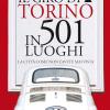 Il Giro Di Torino In 501 Luoghi. La Citt Come Non L'avete Mai Vista