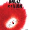 Angry As A Lion. Ediz. A Colori