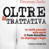 Oltre La Trattativa. Le Verit� Nascoste Sulla Morte Di Paolo Borsellino Tra Depistaggi E Bugie