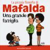 Una Grande Famiglia. La Piccola Filosofia Di Mafalda. Ediz. Illustrata