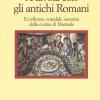 A Tavola Con Gli Antichi Romani. Eccellenze, Scandali, Oscenit Della Cucina Di Marziale