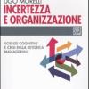 Incertezza E Organizzazione. Scienze Cognitive E Crisi Della Retorica Manageriale