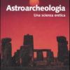 Astroarcheologia. Una scienza eretica