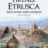 Firenze etrusca. Ipotesi storiche e realt archeologiche
