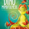 Dino Mindfulness. Medita E Scopri Te Stesso Con I Piccoli Dinosauri. Ediz. A Colori