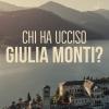 Chi Ha Ucciso Giulia Monti?