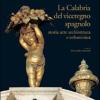 La Calabria del viceregno spagnolo. Storia arte architettura e urbanistica. Ediz. illustrata