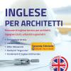 Inglese per architetti. Manuale di inglese tecnico per architetti, ingegneri civili, urbanisti e geometri. Ediz. integrale