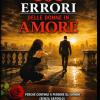 101 Errori Delle Donne In Amore: Perch� Continui A Perdere Gli Uomini (senza Saperlo)