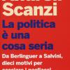 La Politica  Una Cosa Seria. Da Berlinguer A Salvini, Dieci Motivi Per Cacciare I Pagliacci