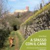 A Spasso Con Il Cane. 30 Itinerari Nella Provincia Di Verona. Con Carta Geografica Ripiegata