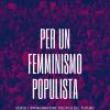 Per un femminismo populista. Verso l'immaginazione politica del futuro