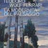 Teodoro Wolf Ferrari. La modernit del paesaggio. Catalogo della mostra (Conegliano, 2 febbraio-24 giugno 2018). Ediz. a colori