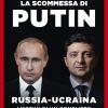 La Scommessa Di Putin. Russia-ucraina, I Motivi Di Un Conflitto Nel Cuore Dell'europa