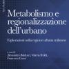 Metabolismo e regionalizzazione dell'urbano. Esplorazioni nella regione urbana milanese