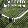 Veneto In Bicicletta. 16 Escursioni In Pianura Adatte A Tutti