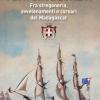 I Savoia Segreti. Fra Stregoneria, Avvelenamenti E Corsari Del Madagascar