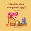 Mamma, Cosa Mangiamo Oggi?