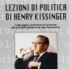 Lezioni Di Politica Di Henry Kissinger. Linguaggio, Pensiero E Aforismi Del Pi Abile Politico Di Fine Novecento