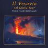 Il Vesuvio Nel Grand Tour. Vedute E Scritti Di Tre Secoli. Ediz. A Colori