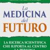La medicina del futuro. La ricerca scientifica che riporta al centro la persona