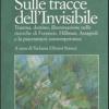 Sulle tracce dell'invisibile. Trauma, destino, illuminazione nelle ricerche di Ferenczi, Hillman, Assaggioli e la psicosintesi contemporanea