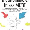 Il Trasformatore Trifase Mt/bt. Caratteristiche, Tipologia E Criteri Per Il Dimensionamento. Con Progetti Di Massima Della Cabina Elettrica Mt/bt