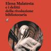 Elena Malatesta e i delitti della rivoluzione bibliotecaria