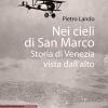 Nei Cieli Di San Marco. Storia Di Venezia Vista Dall'alto