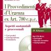 I Provvedimenti D'urgenza Ex Art. 700 C.p.c. Aspetti Sostanziali E Processuali. Con Cd-rom