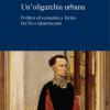 Un'oligarchia Urbana. Politica Ed Economia A Torino Fra Tre E Quattrocento