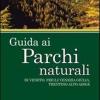 Guida Ai Parchi Naturali. Veneto, Friuli Venezia Giulia, Trentino Alto Adige