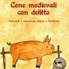 Cene Medievali Con Delitto. Racconti E Avventure, Storia E Ricettario