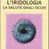 L'iridologia. La Salute Dagli Occhi. Ediz. Illustrata