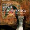 Guida dei mitrei di Roma. Il fascino di Roma sotterranea