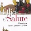 Olio E Salute. Il Benessere In Una Spremuta Di Olive