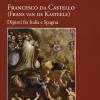 Francesco da Castello (Frans van de Kasteele). Dipinti fra Italia e Spagna. Ediz. illustrata